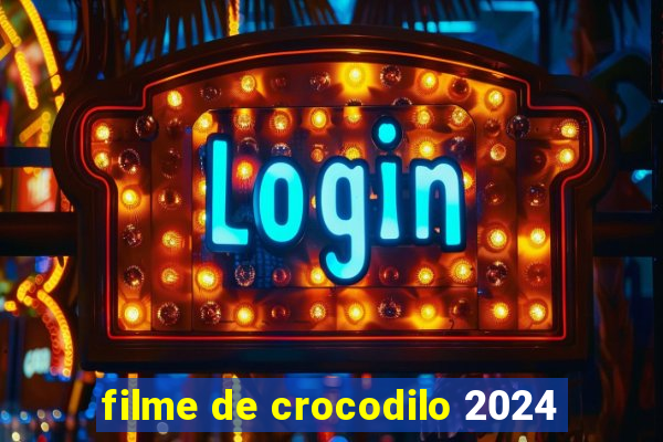 filme de crocodilo 2024